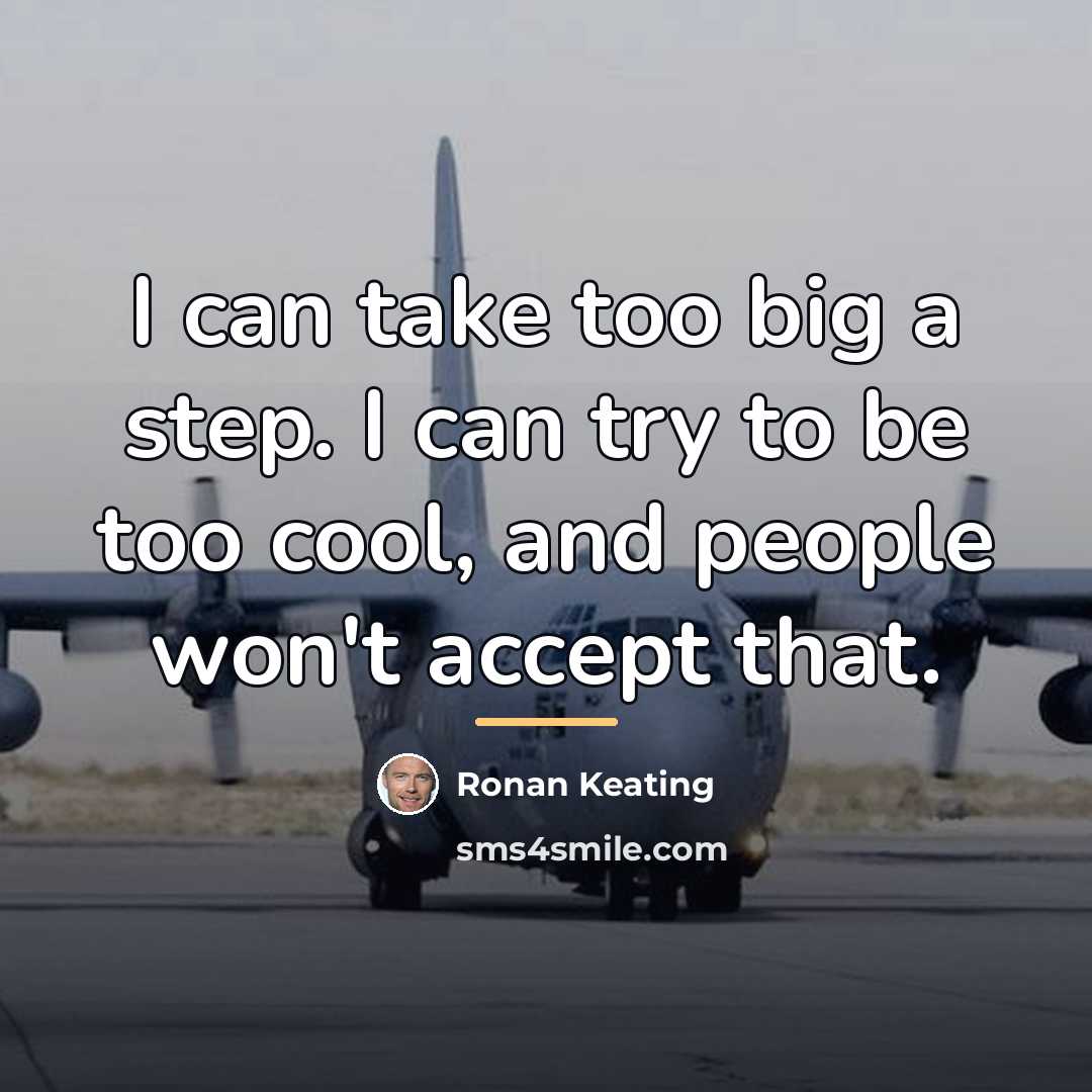 “I can take too big a step. I can try…” quote by Ronan Keating
