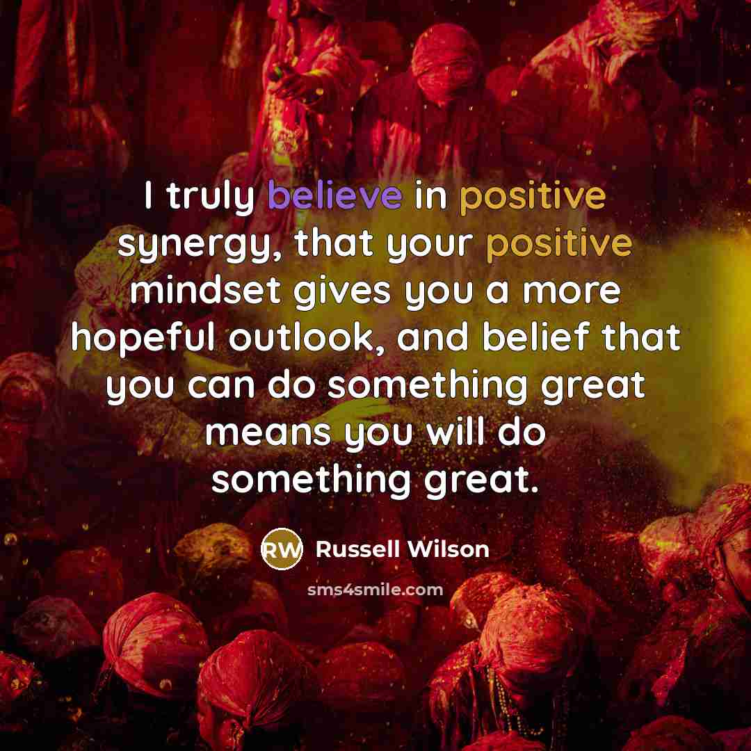 “I truly believe in positive synergy, that your positive mindset…” quote by Russell Wilson