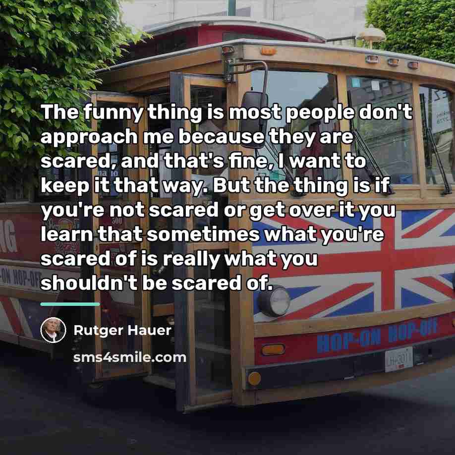 “The funny thing is most people don't approach me because…” quote by Rutger Hauer