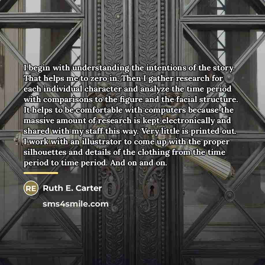 “I begin with understanding the intentions of the story. That…” quote by Ruth E. Carter