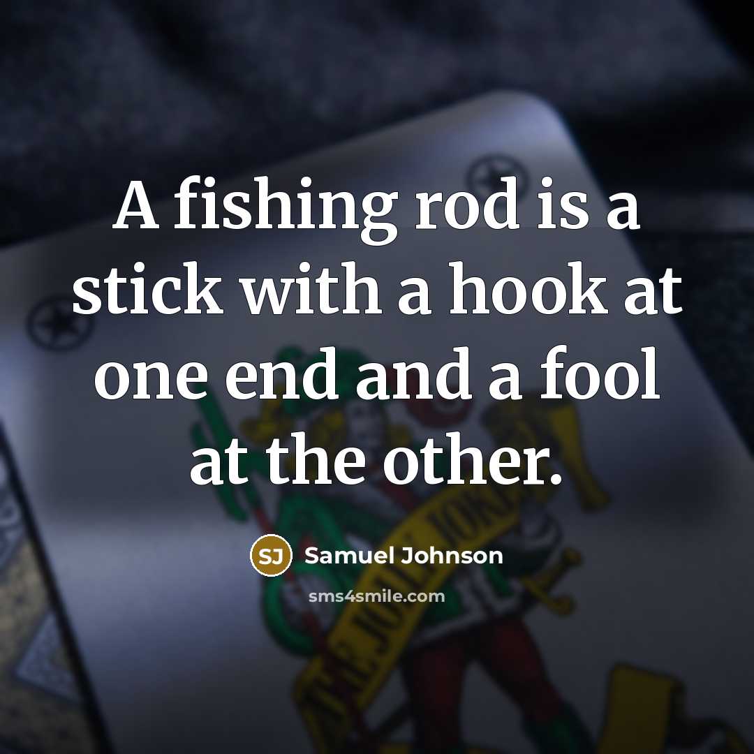 “A fishing rod is a stick with a hook at…” quote by Samuel Johnson