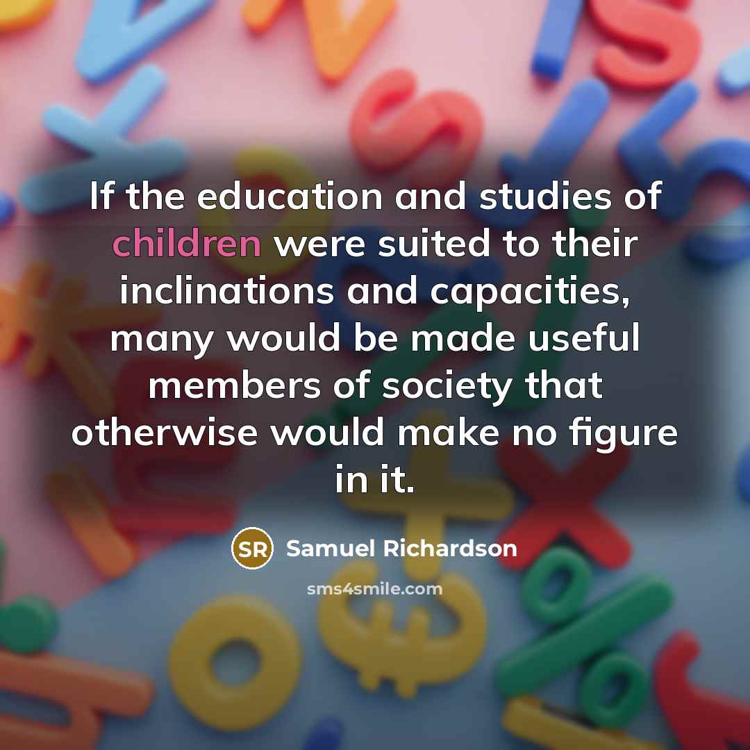 “If the education and studies of children were suited to…” quote by Samuel Richardson