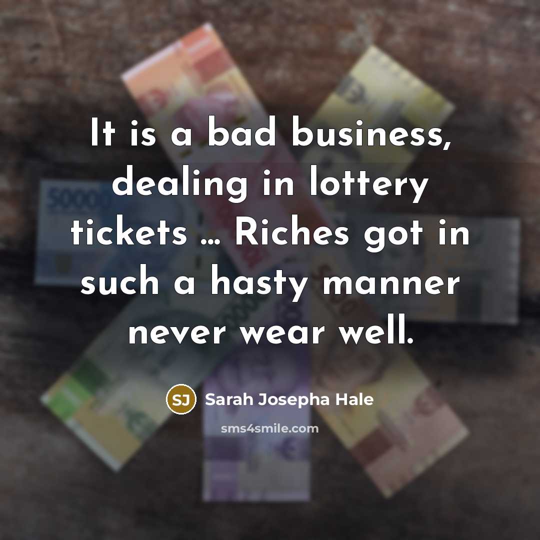 “It is a bad business, dealing in lottery tickets ...…” quote by Sarah Josepha Hale