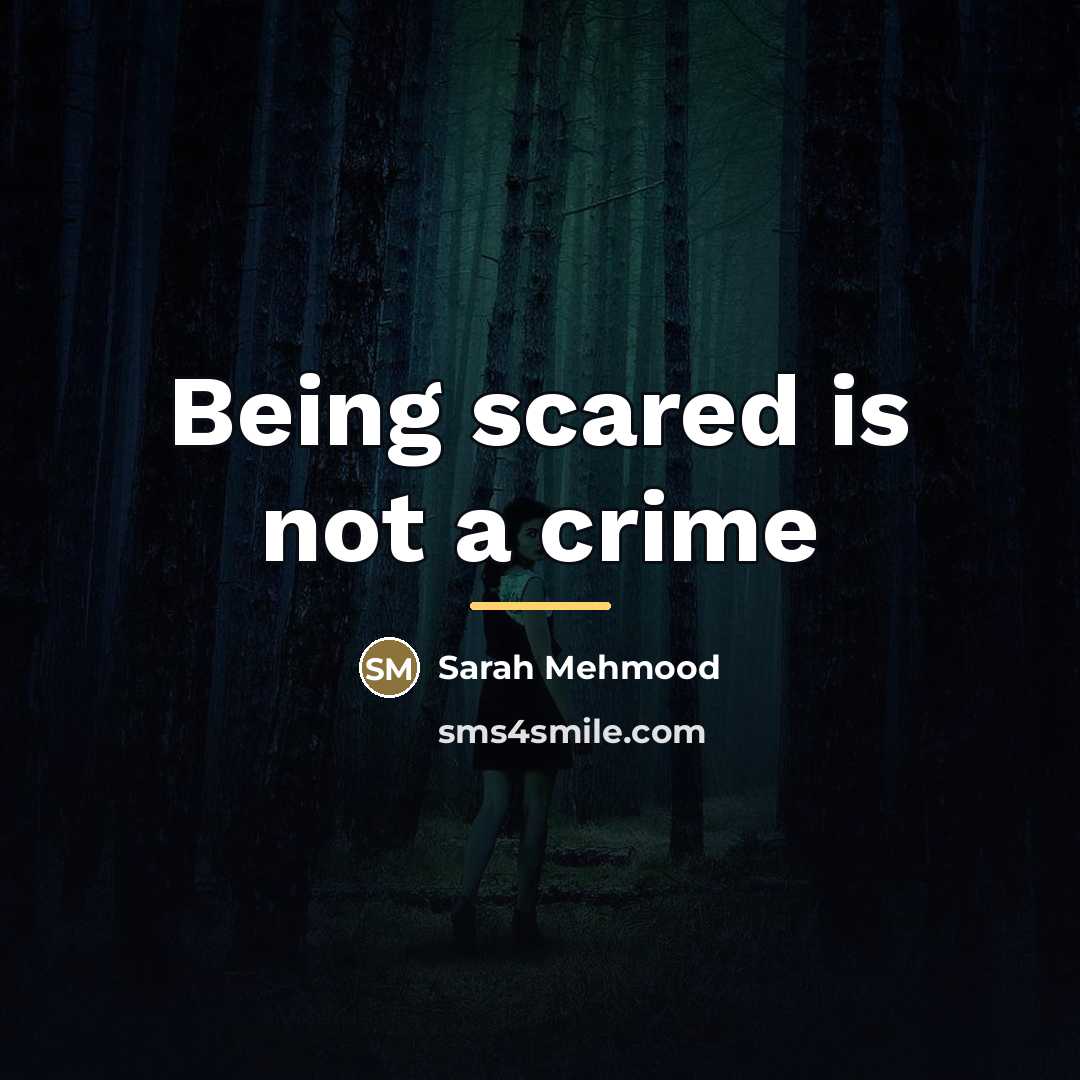 “Being scared is not a crime…” quote by Sarah Mehmood