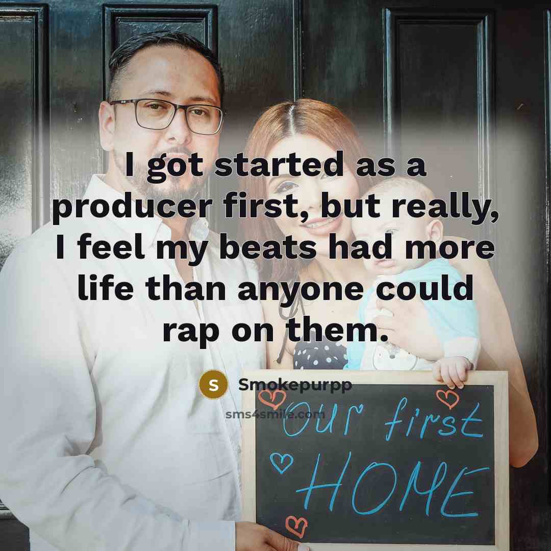“I got started as a producer first, but really, I…” quote by Smokepurpp