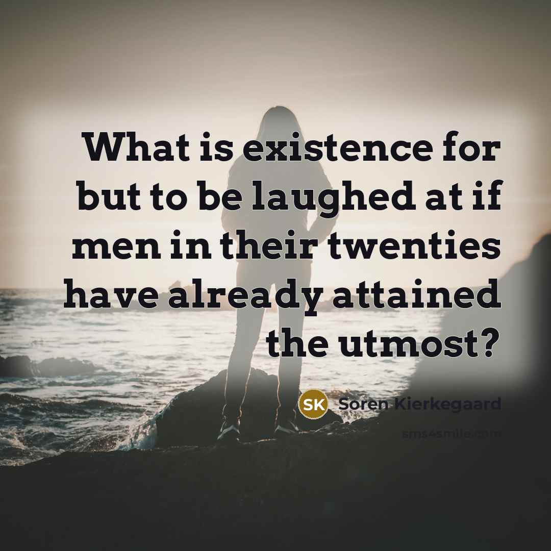 “What is existence for but to be laughed at if…” quote by Soren Kierkegaard