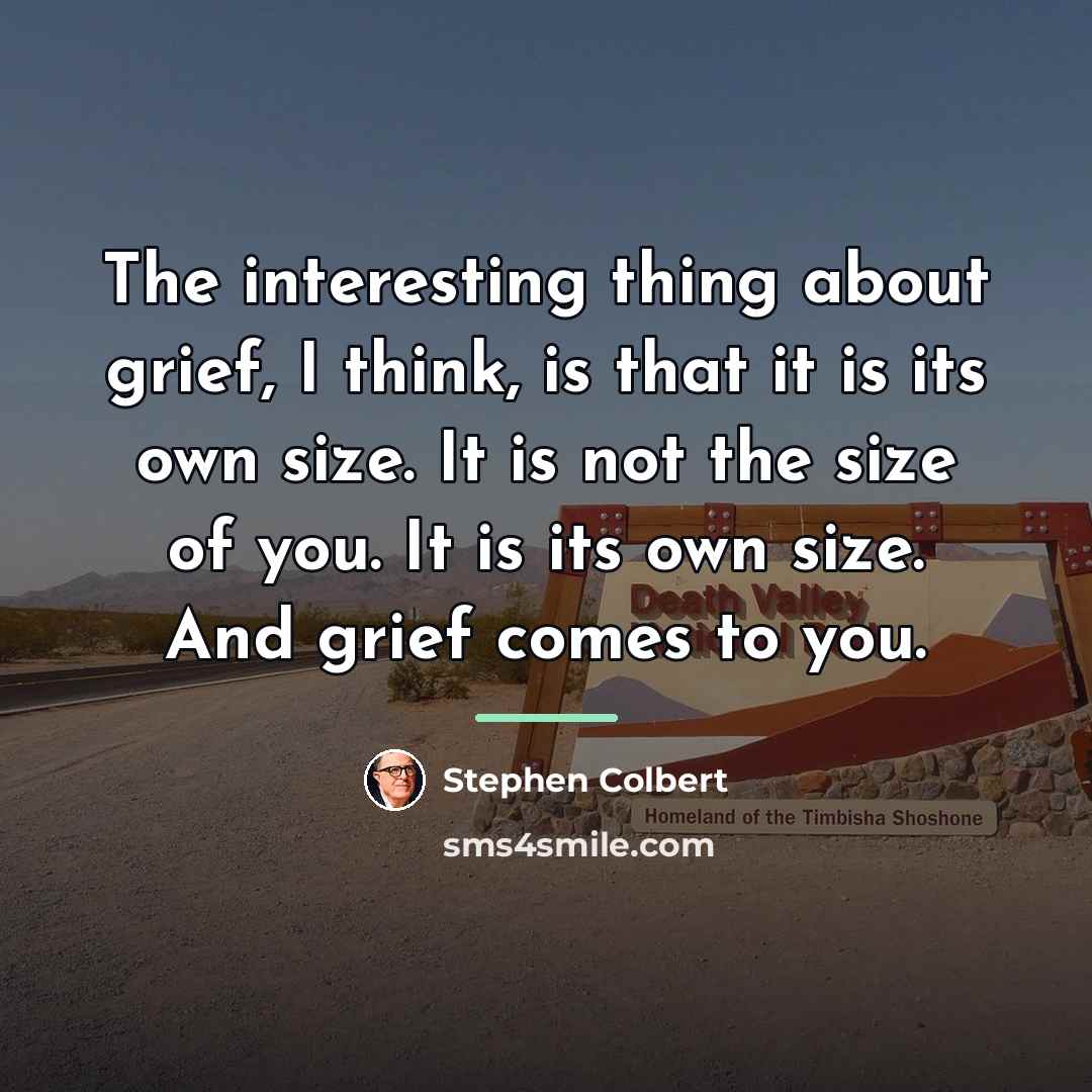 “The interesting thing about grief, I think, is that it…” quote by Stephen Colbert