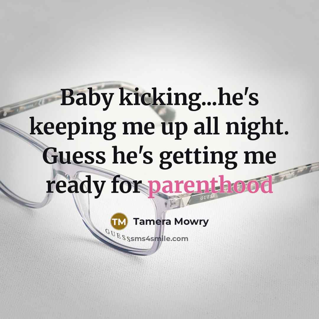 “Baby kicking...he's keeping me up all night. Guess he's getting me ready for parenthood” quote by Tamera Mowry