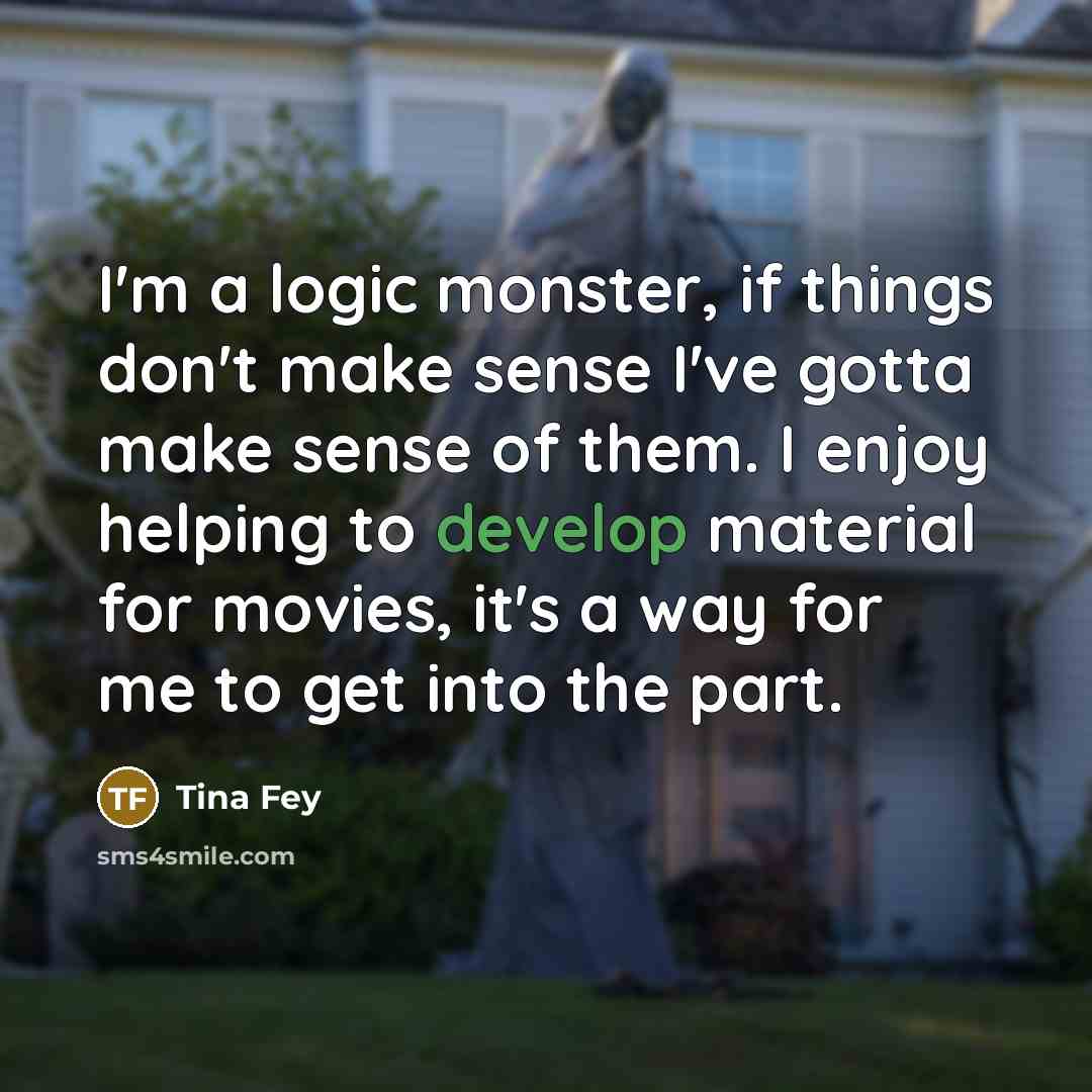 “I'm a logic monster, if things don't make sense I've…” quote by Tina Fey