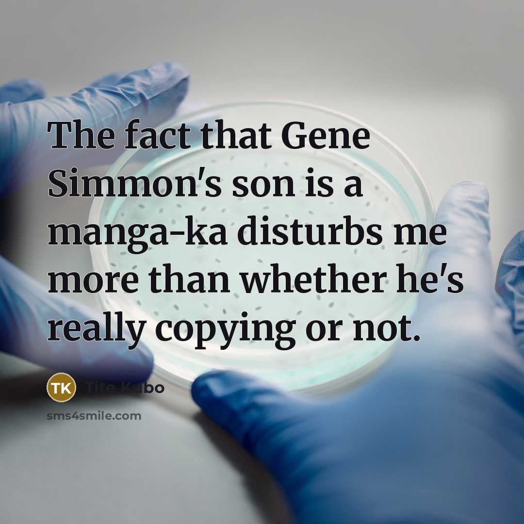 “The fact that Gene Simmon's son is a manga-ka disturbs…” quote by Tite Kubo