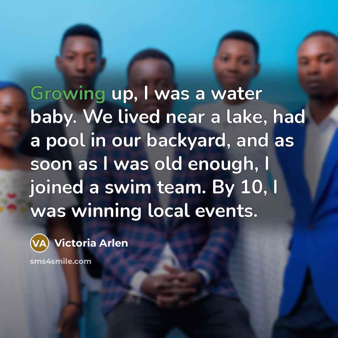 “Growing up, I was a water baby. We lived near…” quote by Victoria Arlen