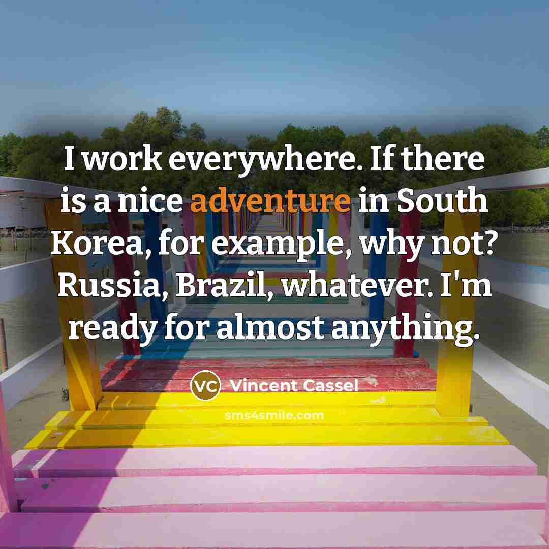 “I work everywhere. If there is a nice adventure in…” quote by Vincent Cassel