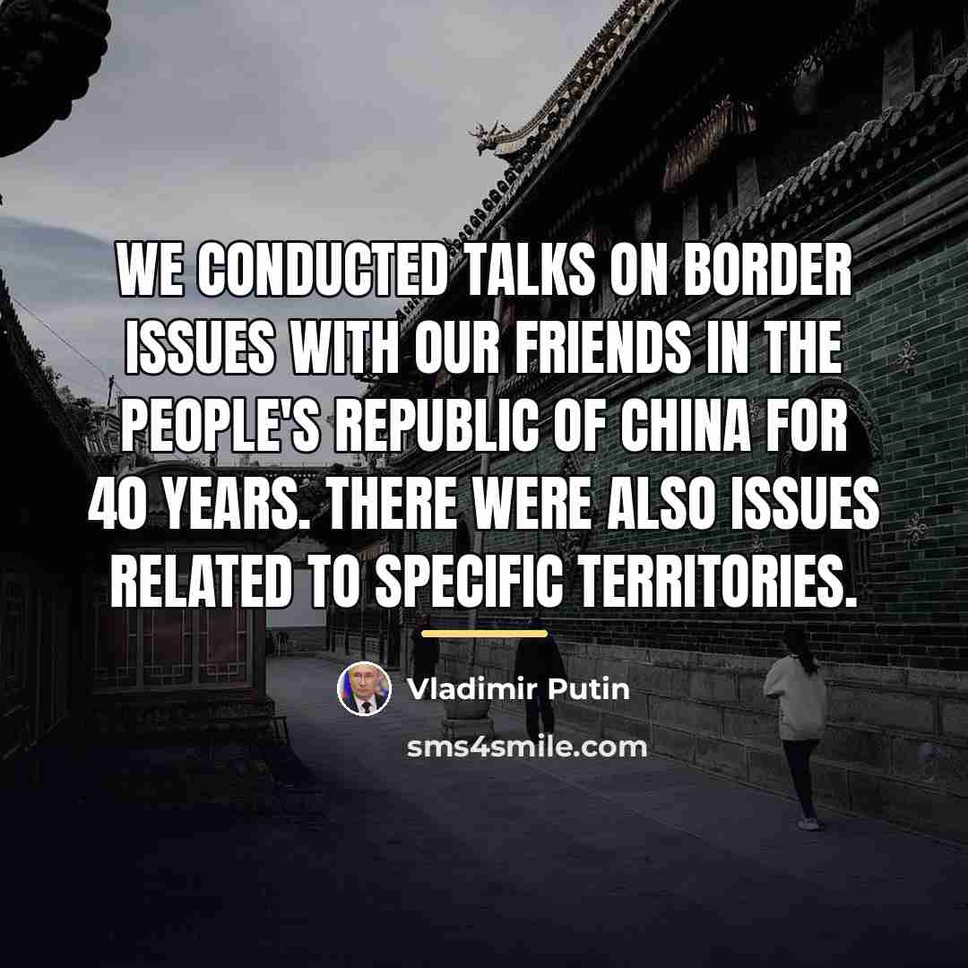 “We conducted talks on border issues with our friends in…” quote by Vladimir Putin