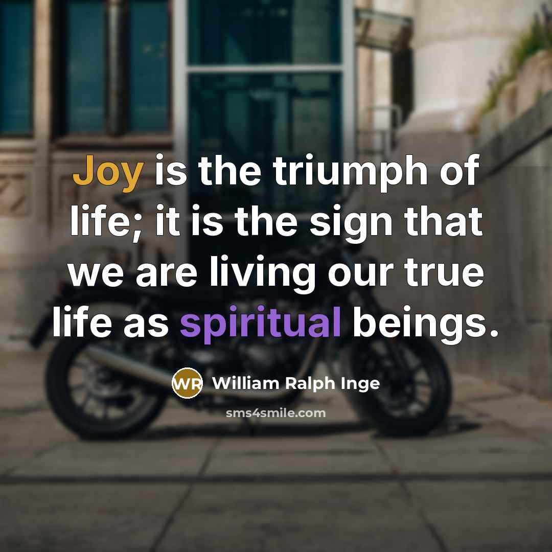 “Joy is the triumph of life; it is the sign…” quote by William Ralph Inge