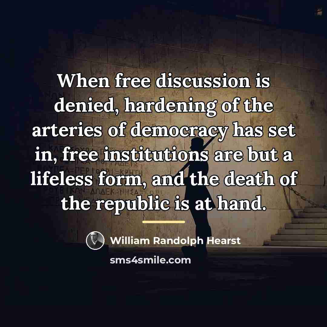 “When free discussion is denied, hardening of the arteries of…” quote by William Randolph Hearst