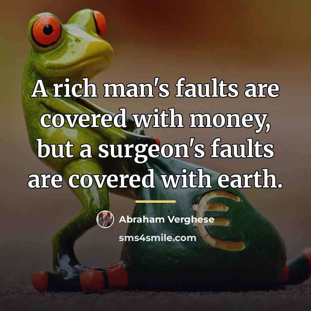 “A rich man's faults are covered with money, but a…” quote by Abraham Verghese