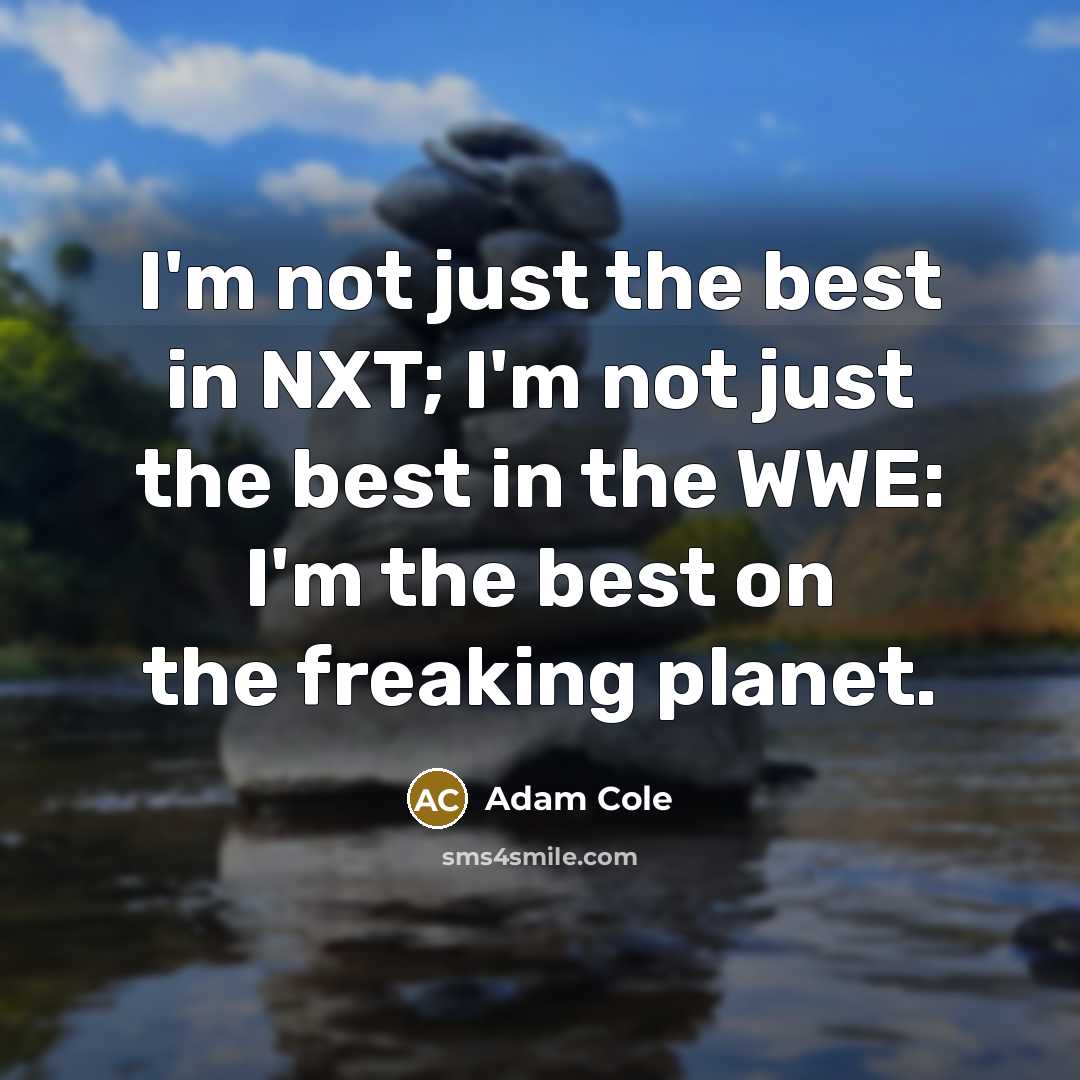 “I'm not just the best in NXT; I'm not just…” quote by Adam Cole