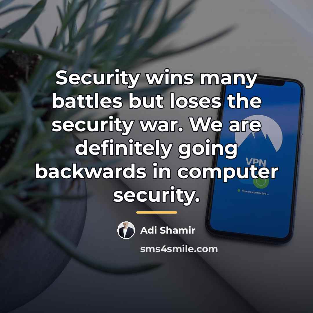 “Security wins many battles but loses the security war. We…” quote by Adi Shamir