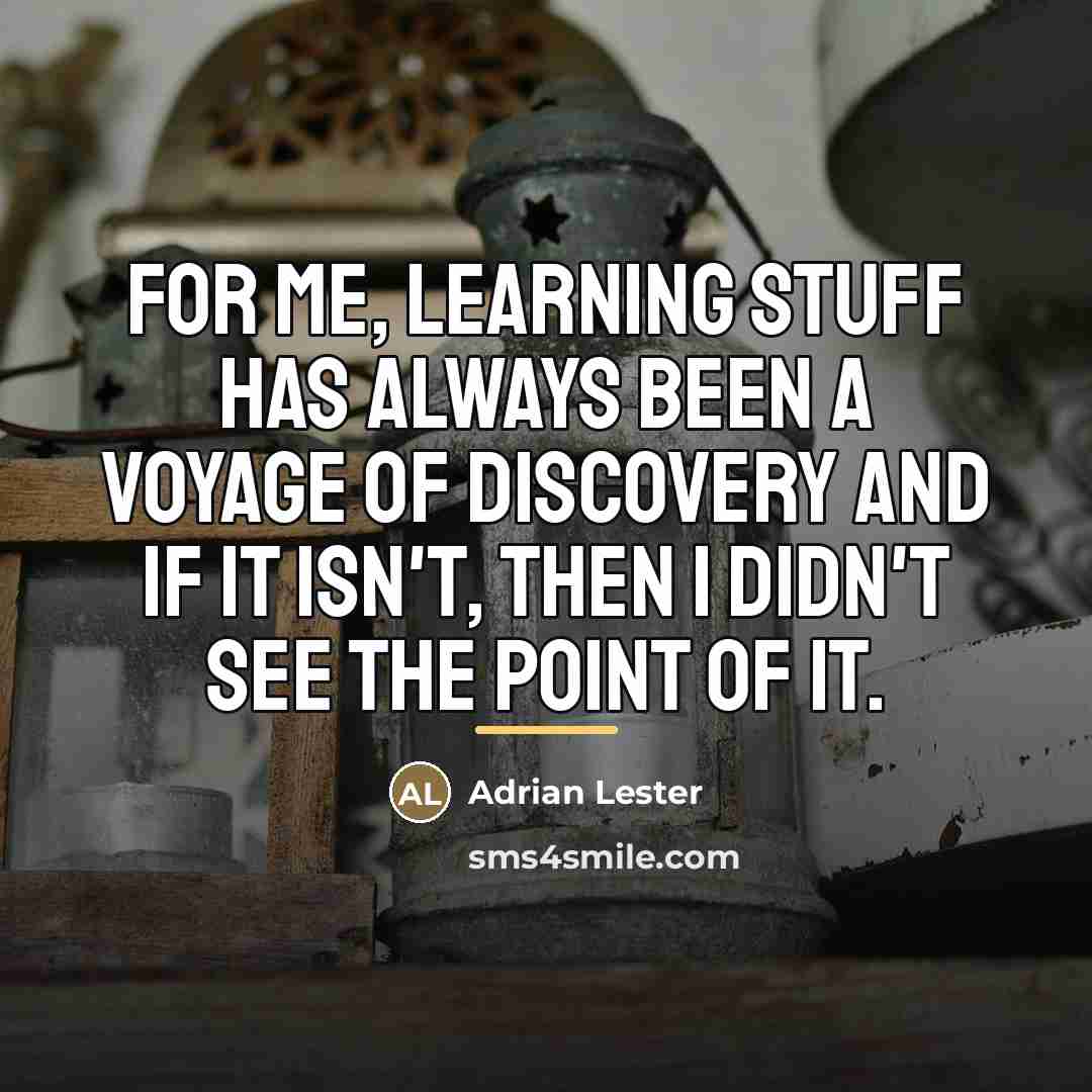 “For me, learning stuff has always been a voyage of…” quote by Adrian Lester