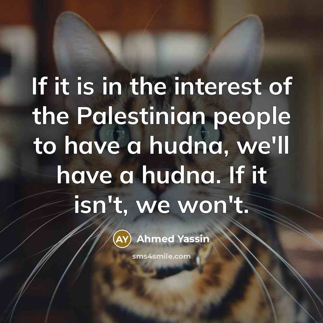 “If it is in the interest of the Palestinian people…” quote by Ahmed Yassin