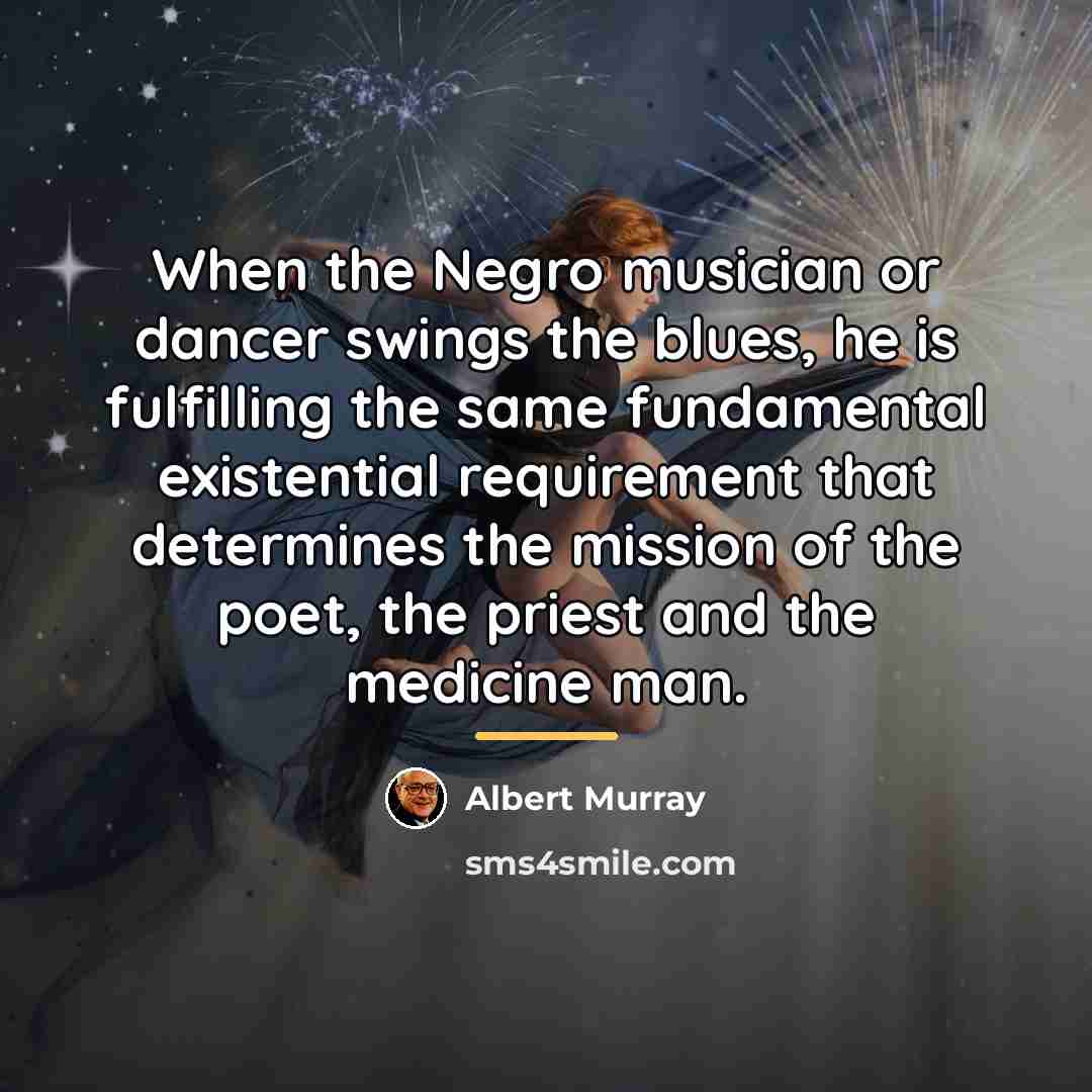“When the Negro musician or dancer swings the blues, he…” quote by Albert Murray