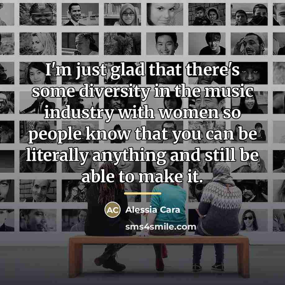 “I'm just glad that there's some diversity in the music…” quote by Alessia Cara