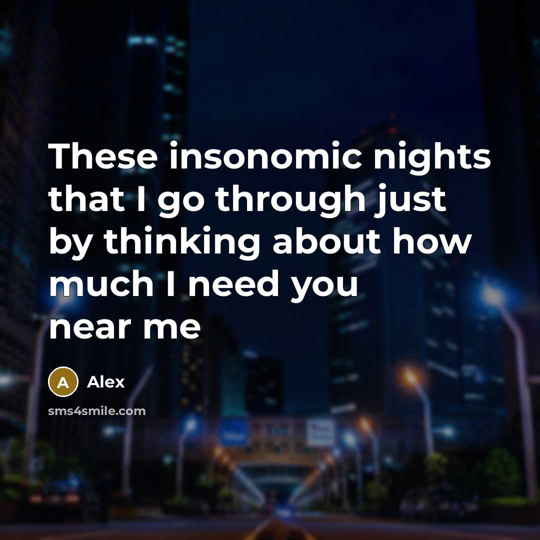 “These insonomic nights that I go through just by thinking about how much I need you near me” quote by Alex
