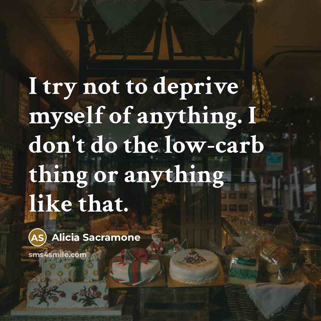 “I try not to deprive myself of anything. I don't…” quote by Alicia Sacramone