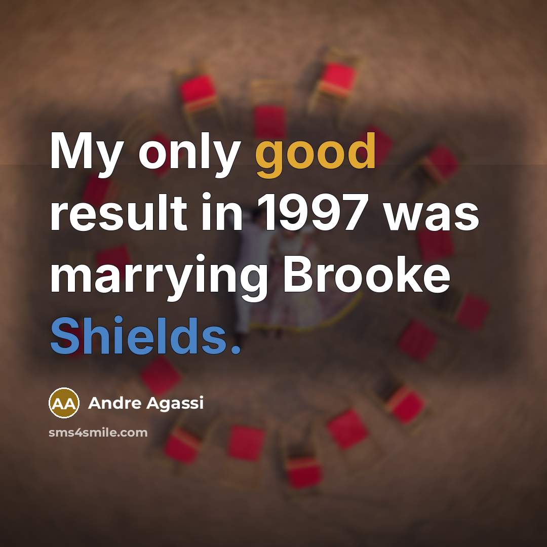 “My only good result in 1997 was marrying Brooke Shields.” quote by Andre Agassi
