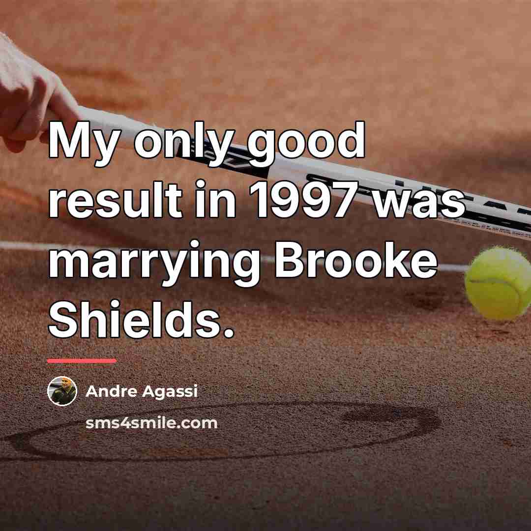 “My only good result in 1997 was marrying Brooke Shields.…” quote by Andre Agassi