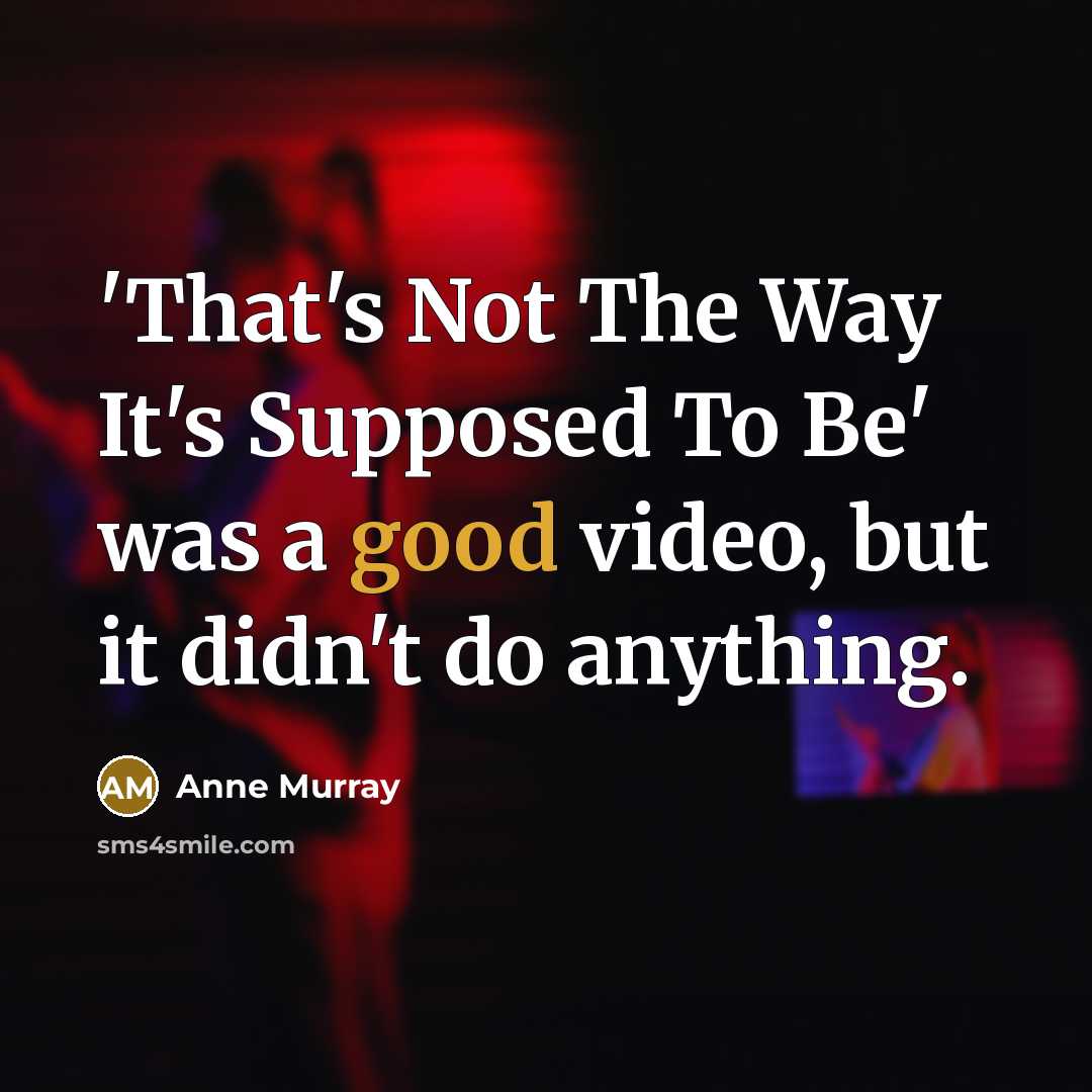 “'That's Not The Way It's Supposed To Be' was a…” quote by Anne Murray