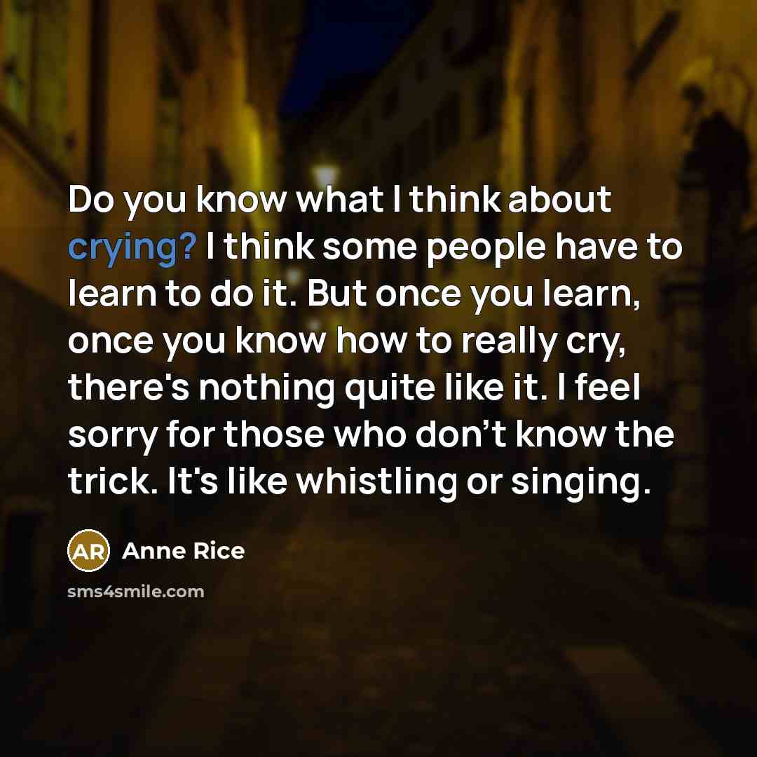 “Do you know what I think about crying? I think…” quote by Anne Rice