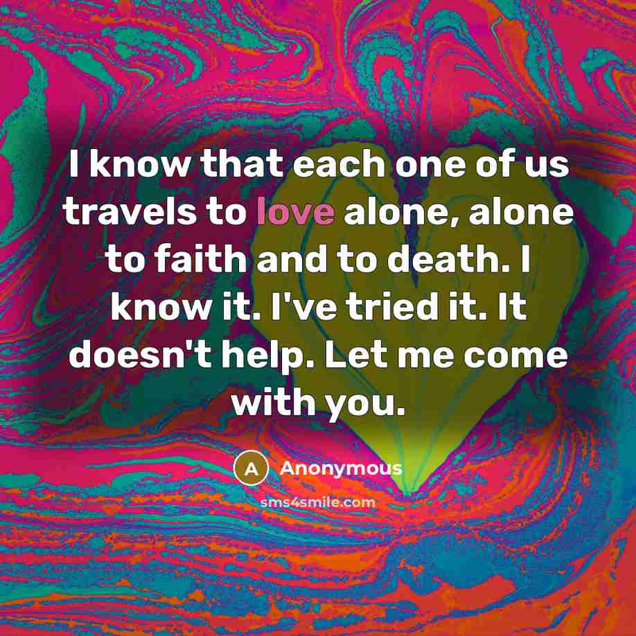 “I know that each one of us travels to love…” quote by Anonymous