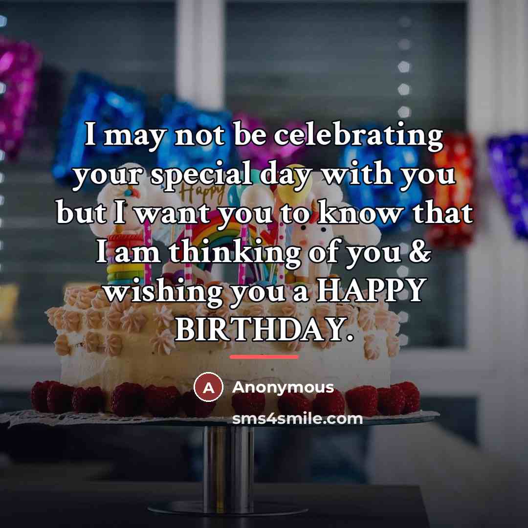 “I may not be celebrating your special day with you…” quote by Anonymous