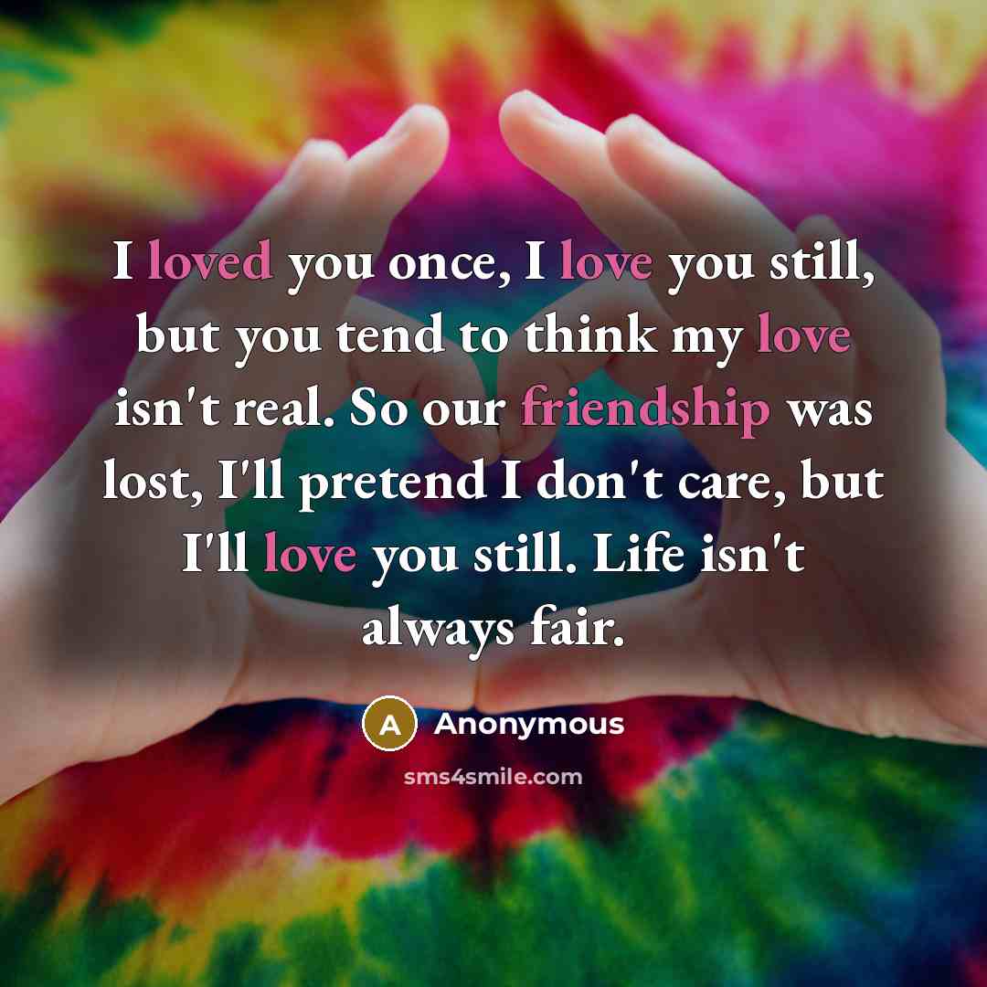 “I loved you once, I love you still, but you…” quote by Anonymous