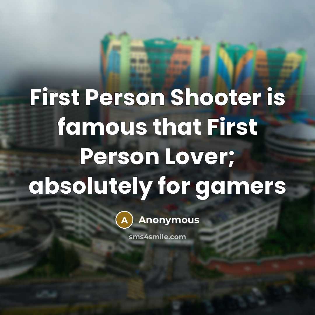 “First Person Shooter is famous that First Person Lover; absolutely…” quote by Anonymous