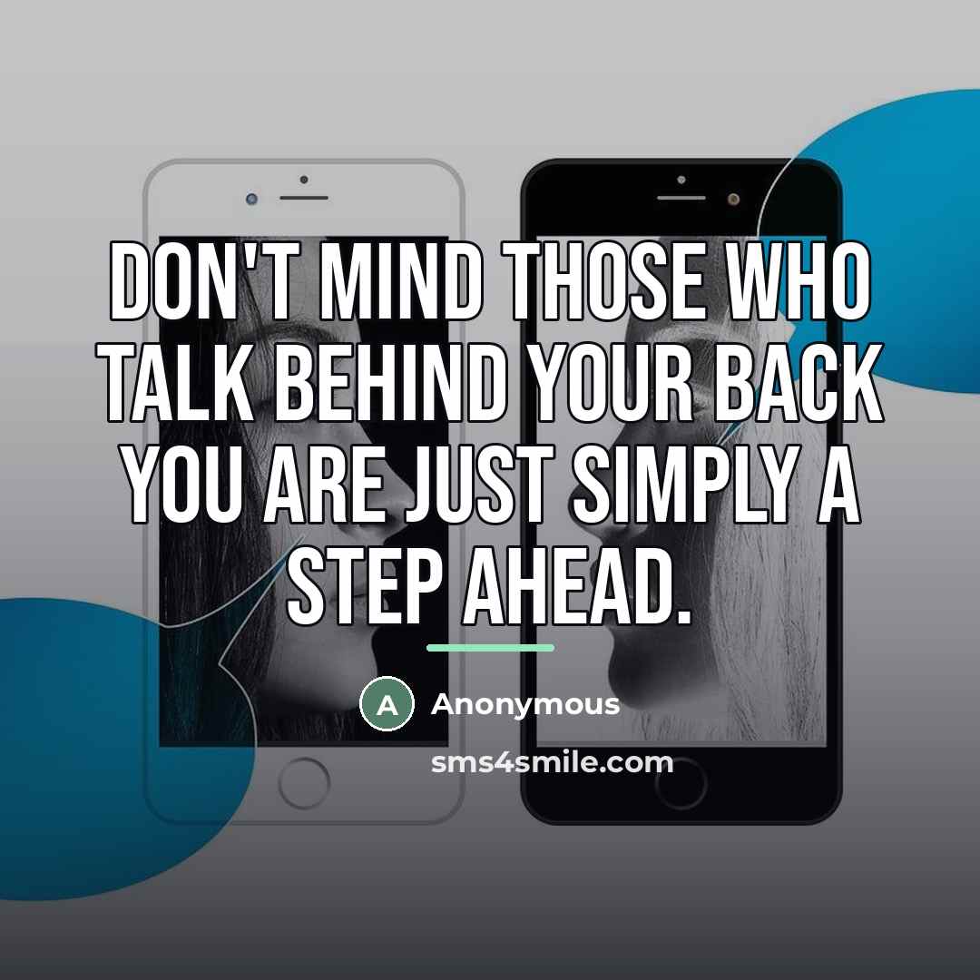 “Don't mind those who talk behind your back you are…” quote by Anonymous