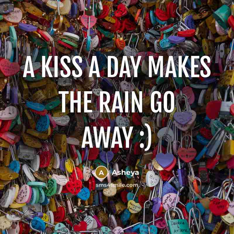 “A KISS A DAY MAKES THE RAIN GO AWAY :)…” quote by Asheya