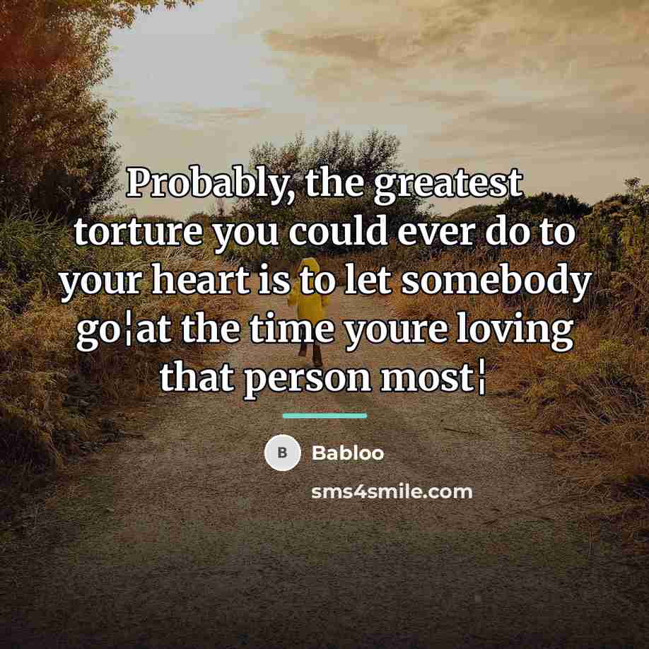“Probably, the greatest torture you could ever do to your…” quote by Babloo