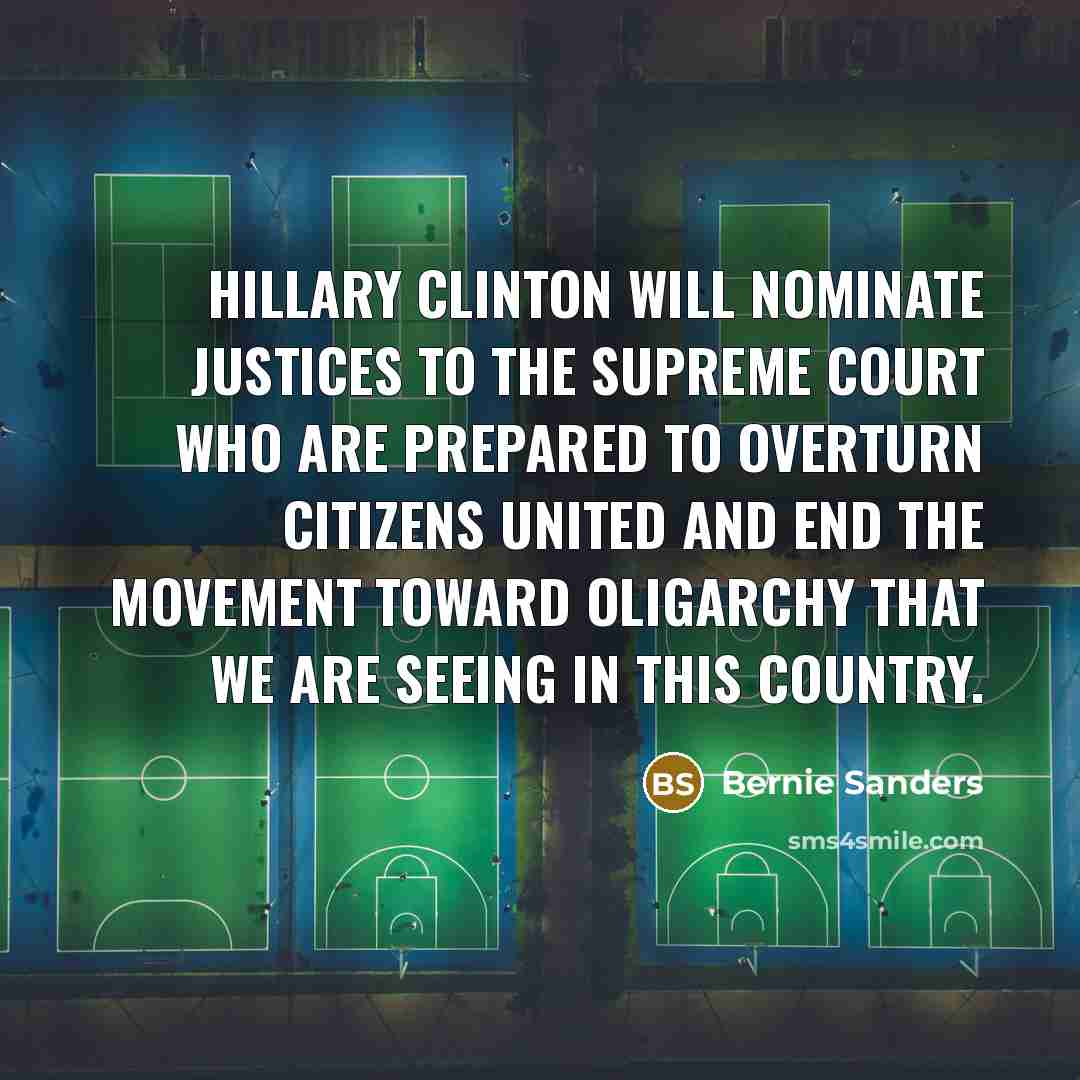“Hillary Clinton will nominate justices to the Supreme Court who…” quote by Bernie Sanders