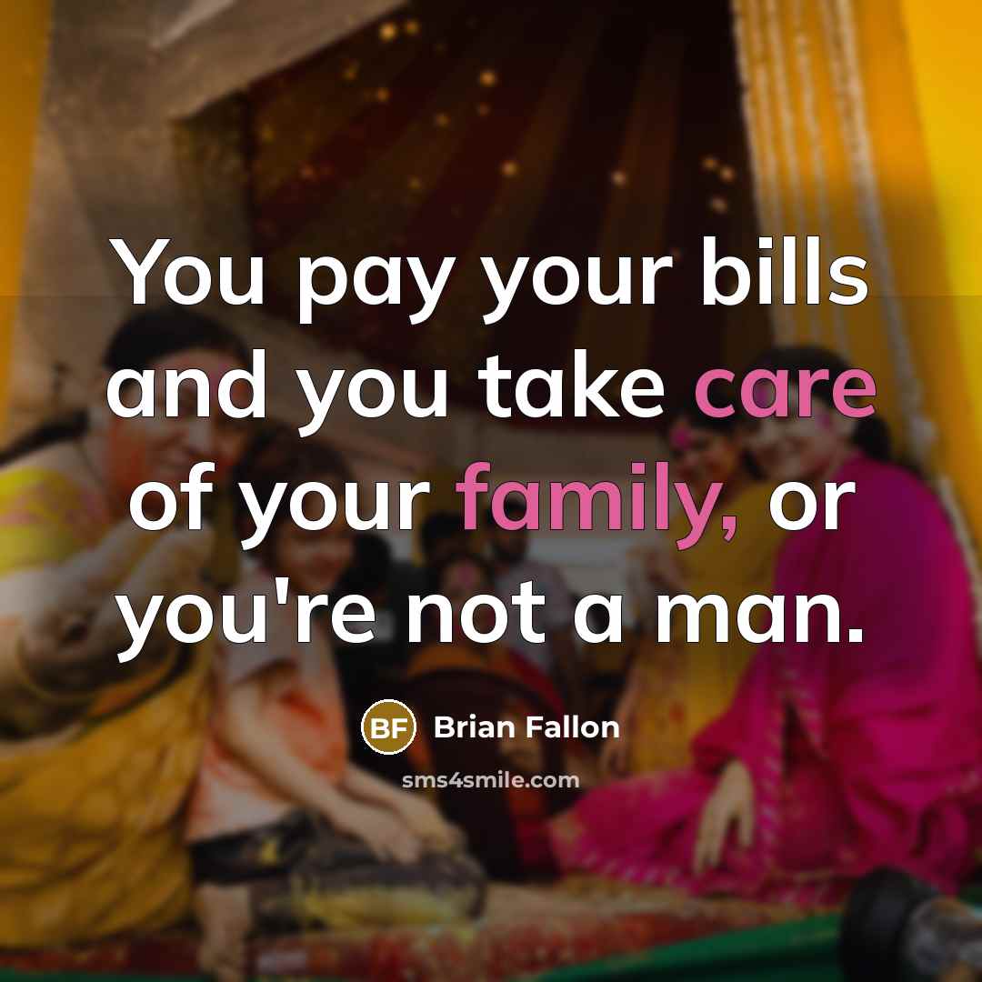 “You pay your bills and you take care of your…” quote by Brian Fallon