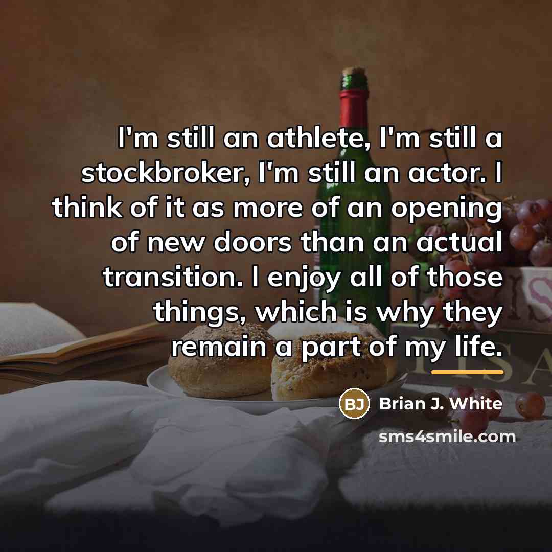 “I'm still an athlete, I'm still a stockbroker, I'm still…” quote by Brian J. White