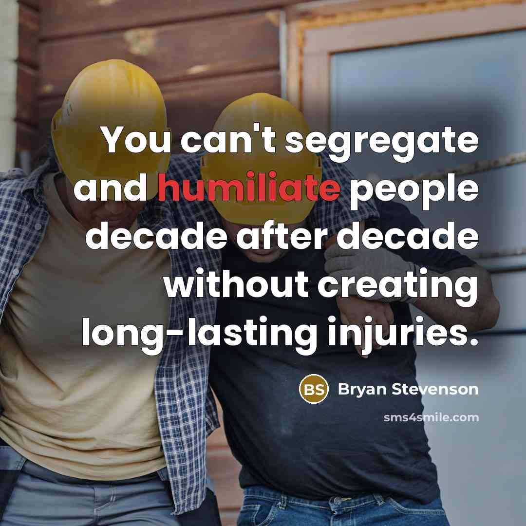 “You can't segregate and humiliate people decade after decade without…” quote by Bryan Stevenson