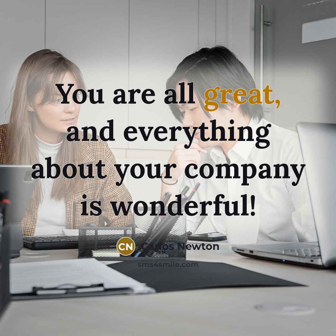 “You are all great, and everything about your company is…” quote by Carlos Newton