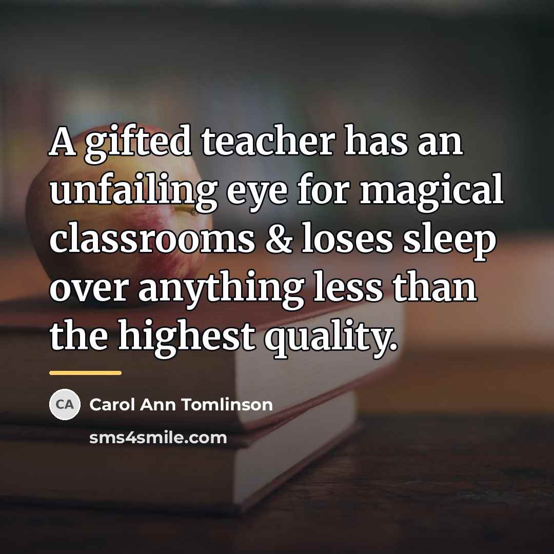 “A gifted teacher has an unfailing eye for magical classrooms…” quote by Carol Ann Tomlinson