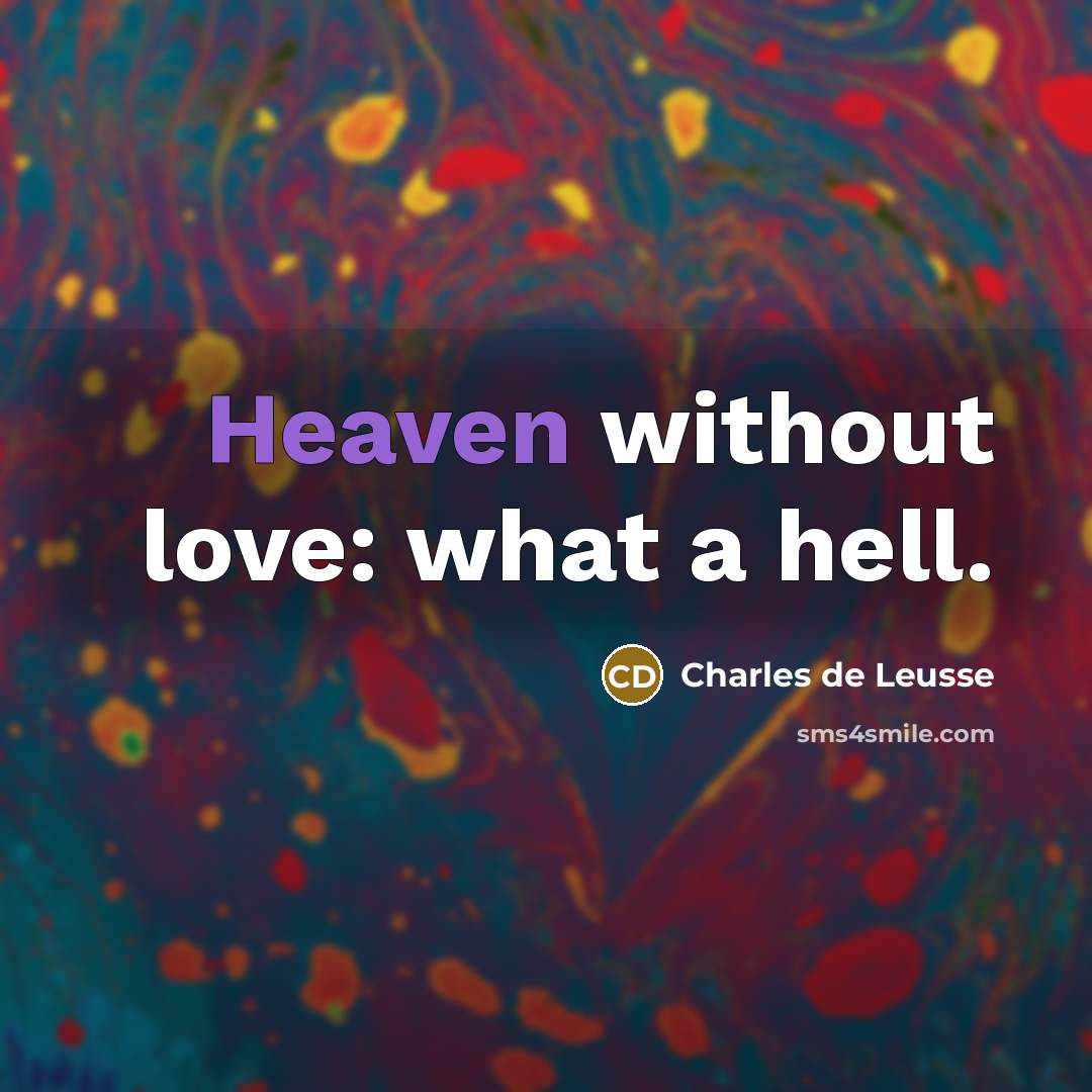 “Heaven without love: what a hell.…” quote by Charles De Leusse