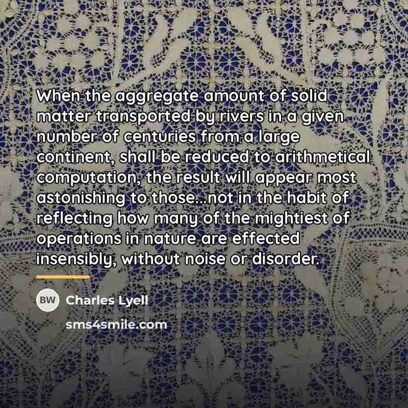 “When the aggregate amount of solid matter transported by rivers…” quote by Charles Lyell
