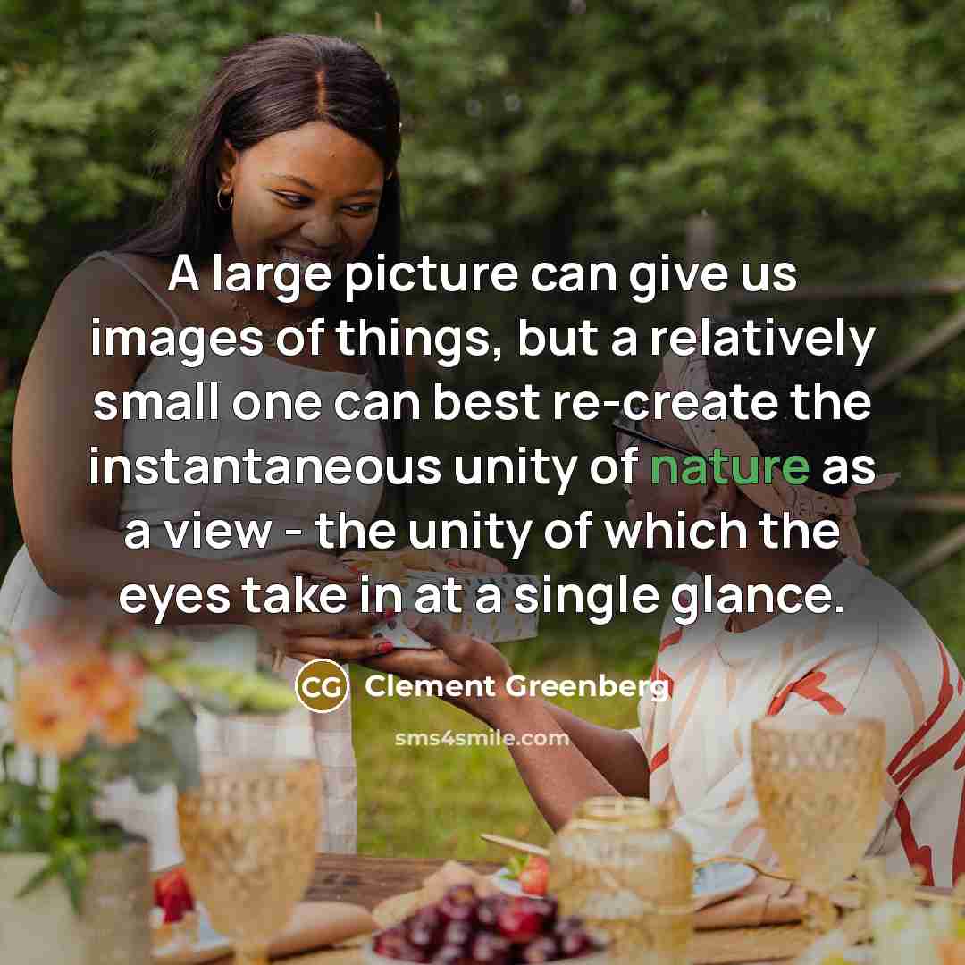 “A large picture can give us images of things, but…” quote by Clement Greenberg
