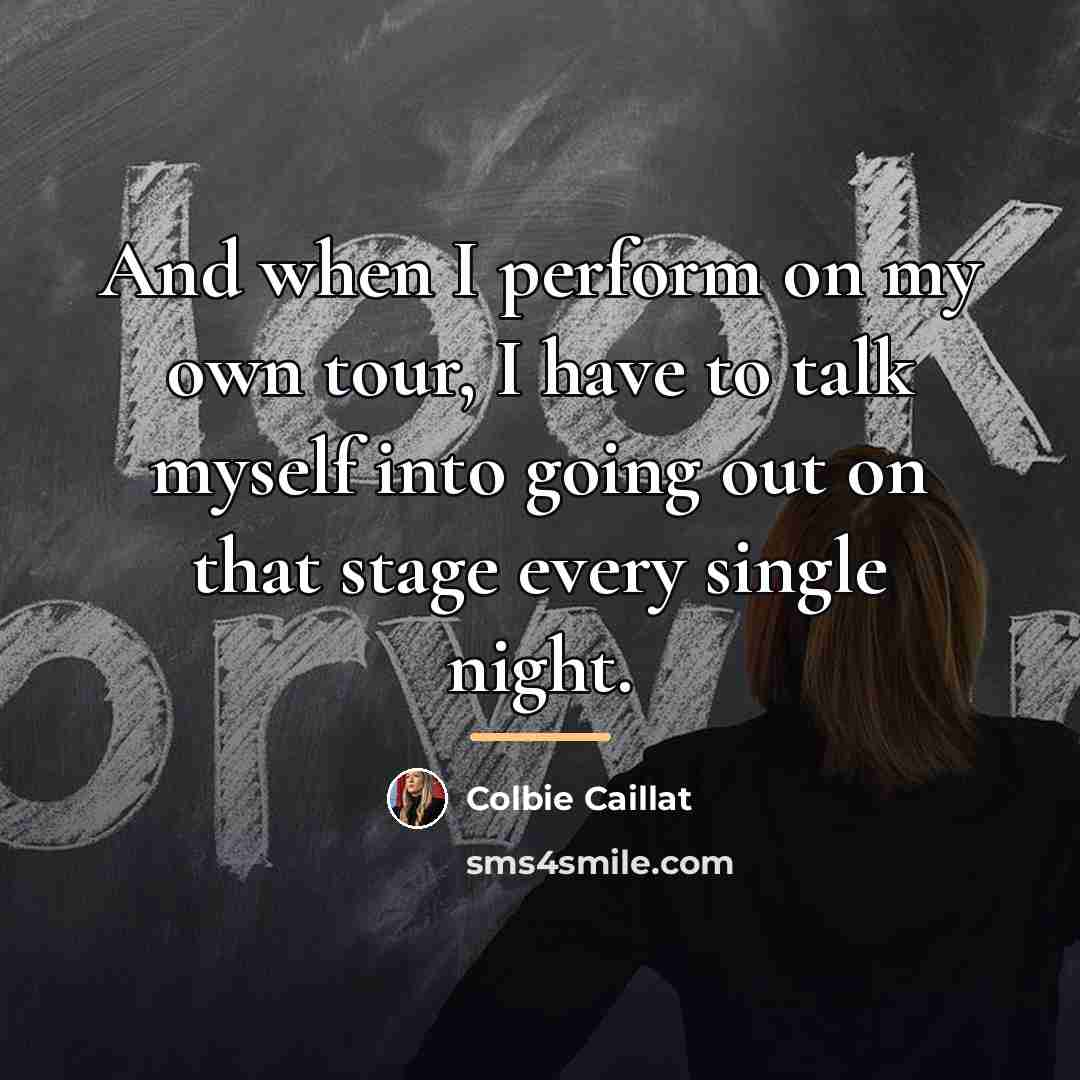“And when I perform on my own tour, I have…” quote by Colbie Caillat