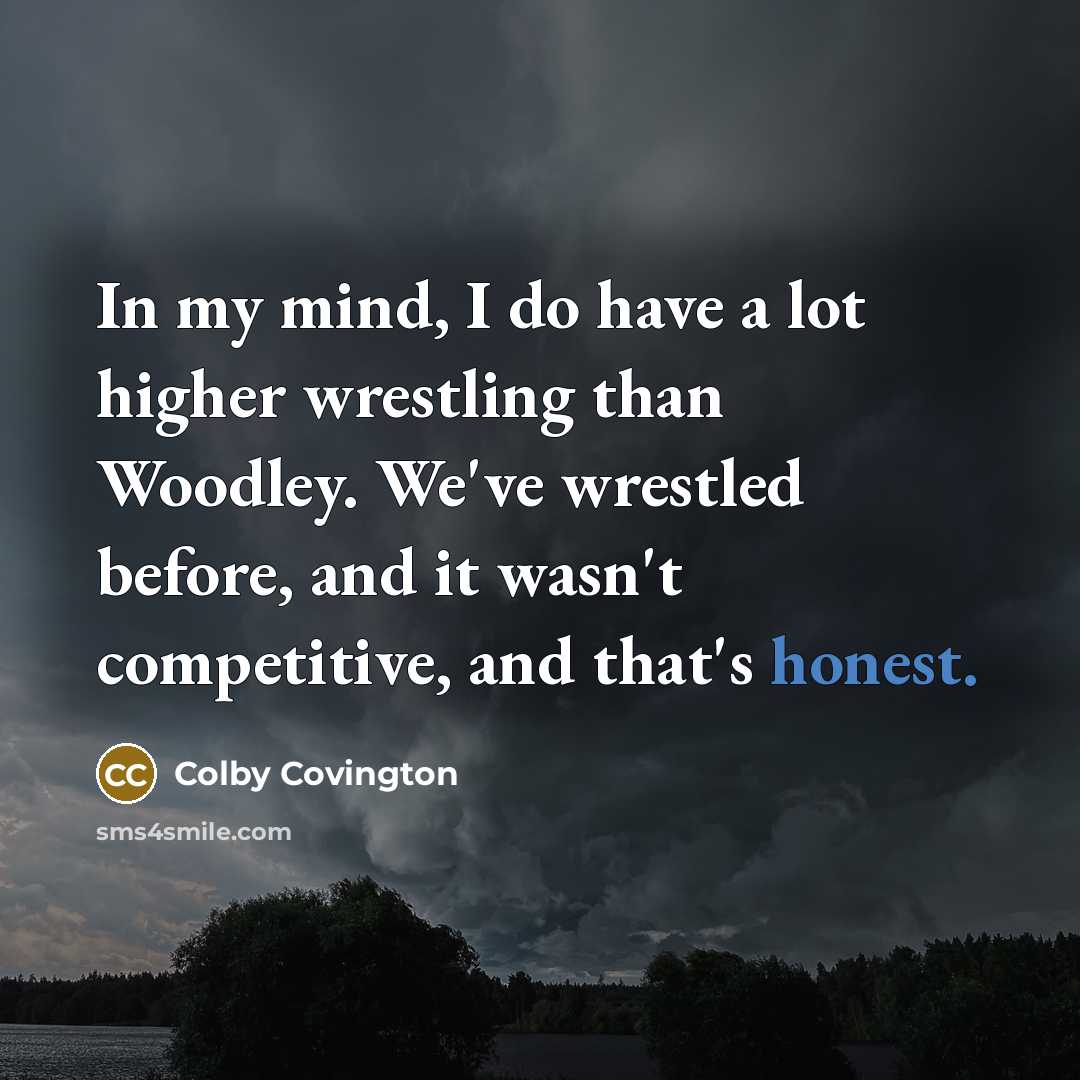“In my mind, I do have a lot higher wrestling…” quote by Colby Covington